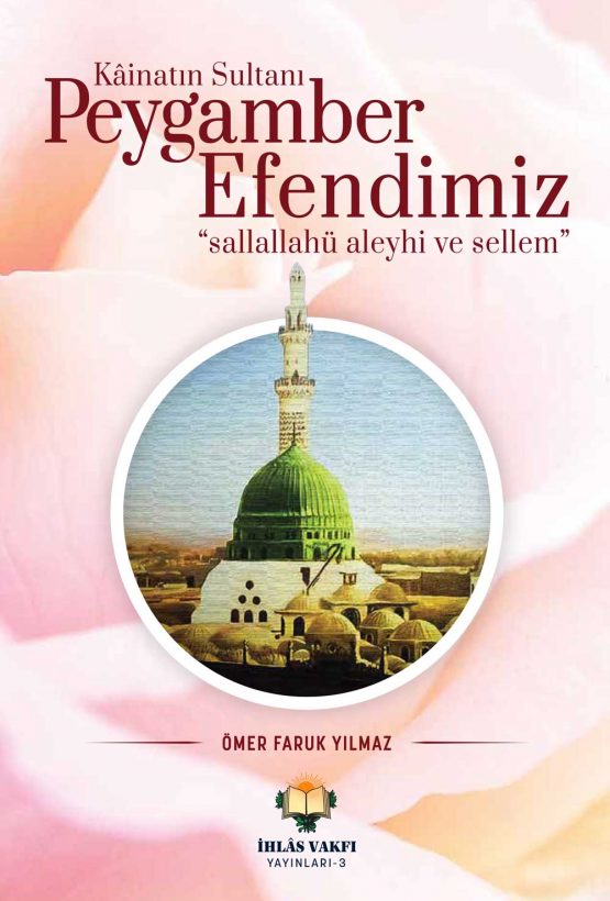 Kâinatın Sultanı Peygamber Efendimiz “sallallahü aleyhi ve sellem”